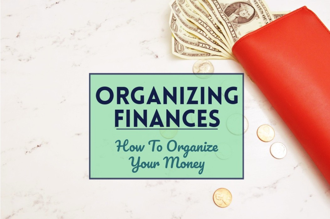 Organizing Finances: Simple Steps to Take Control of Your Money
